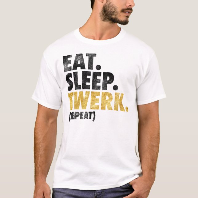 Eat Sleep Twerk T-Shirt (Front)