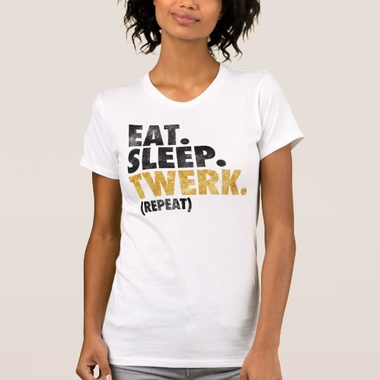 Eat Sleep Twerk T-Shirt