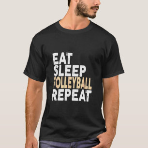 Eat Sleep Volleyball Repeat  Volleyball Tee