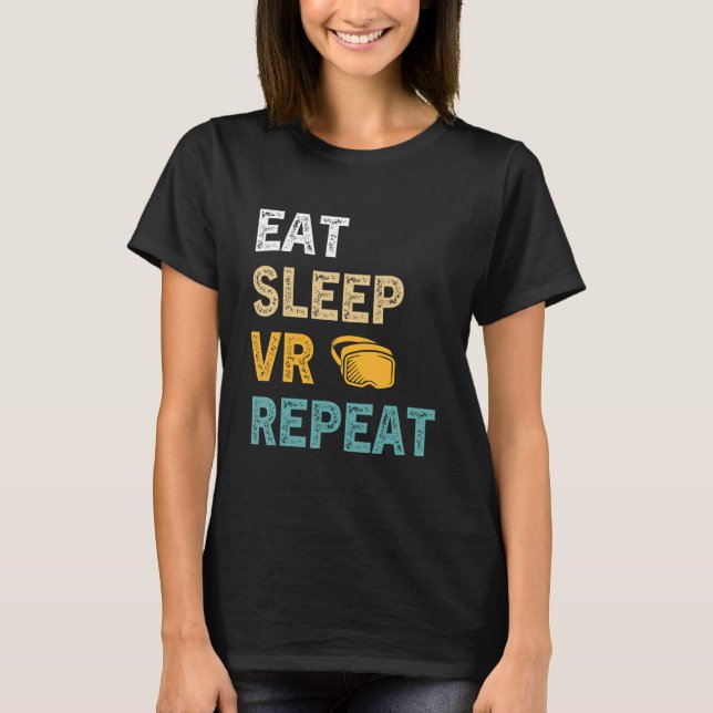Eat Sleep VR Repeat Gamer Virtual Reality   VR Dev T-Shirt (Front)