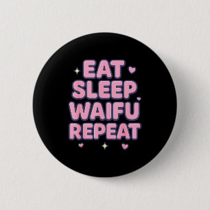 Eat Sleep Waifu Repeat Cute Anime Girl Fan Otaku M 6 Cm Round Badge