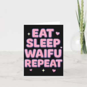 Eat Sleep Waifu Repeat Cute Anime Girl Fan Otaku M Card