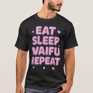 Eat Sleep Waifu Repeat Cute Anime Girl Fan Otaku M T-Shirt