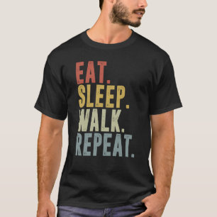 Eat Sleep Walk Repeat For Walker Walking Exercise T-Shirt