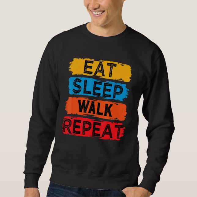 Eat Sleep Walk Repeat Funny For Walker Walking Exe Sweatshirt (Front)