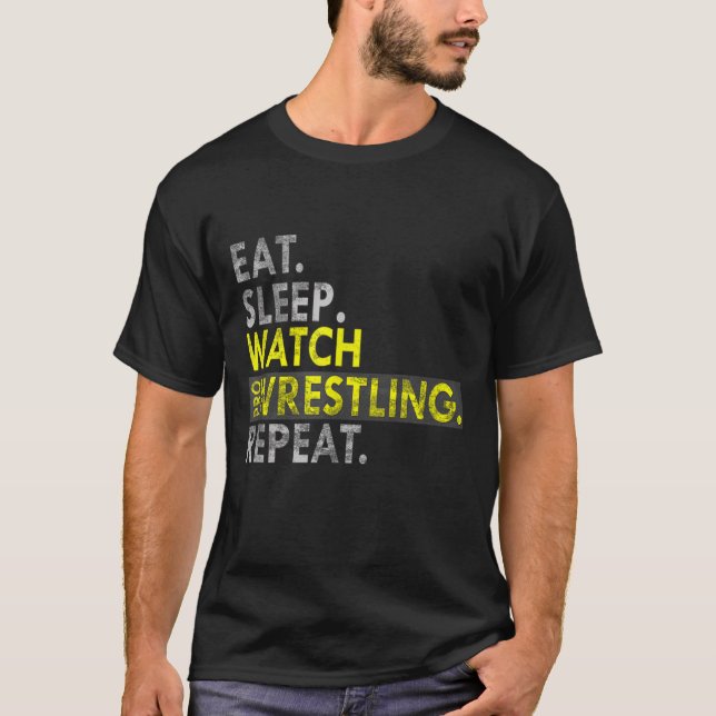 Eat Sleep Watch Pro Wrestling Repeat T-Shirt (Front)