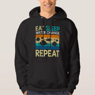Eat Sleep Water Change Repeat Aquarium Cleaning Hoodie