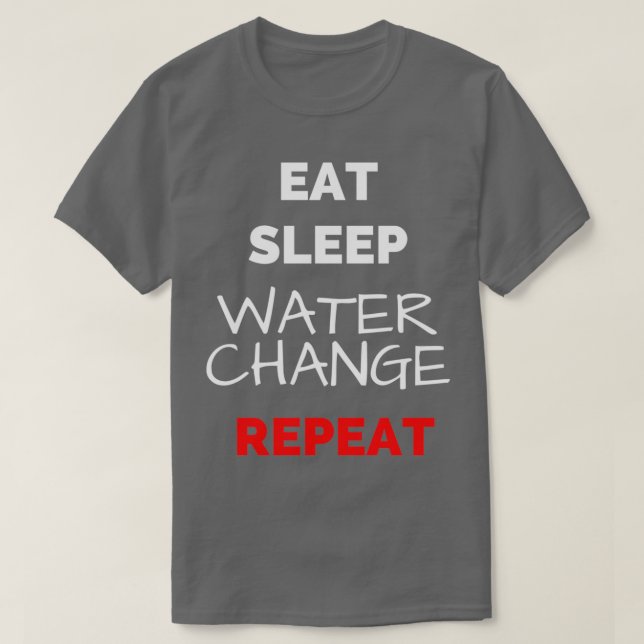 Eat Sleep Water Change Repeat Classic TShirt (Design Front)