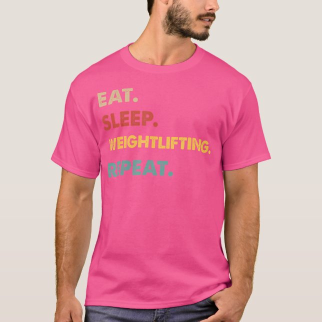 Eat Sleep Weightlifting Repeat Funny Weightlifting T-Shirt (Front)