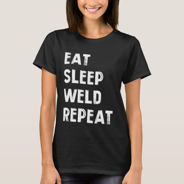Eat sleep weld repeat Flame Metalsmith Fabricator T-Shirt (Front)