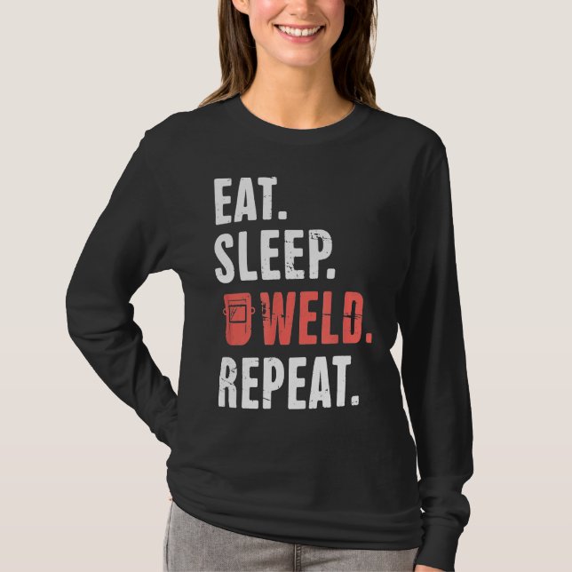 Eat. Sleep. Weld. Repeat. Funny Welder  Ws3u7 T-Shirt (Front)