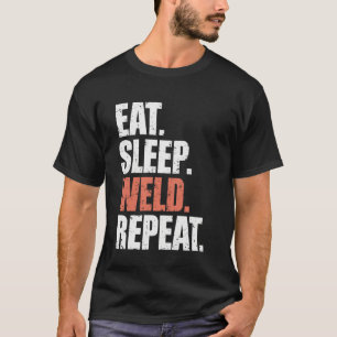 Eat Sleep Weld Repeat Welder Funny Welding T-Shirt