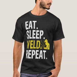 Eat Sleep Weld Repeat Welder Gift 5jic5 T-Shirt