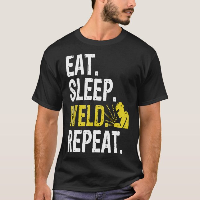 Eat Sleep Weld Repeat Welder Gift  5jic5 T-Shirt (Front)