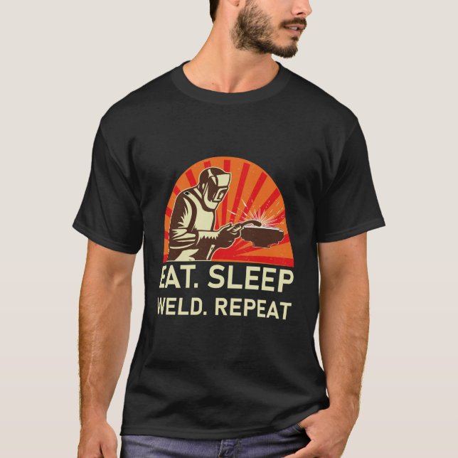 Eat Sleep Weld Repeat - Welder Gift T-Shirt (Front)