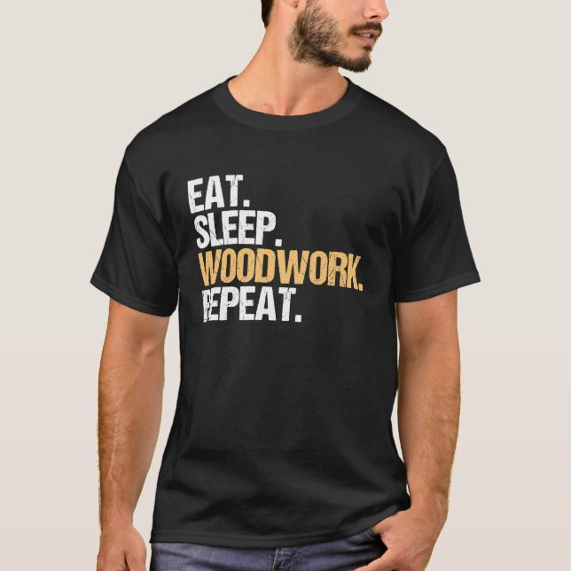 Eat Sleep Woodwork Repeat Carpenter T-Shirt (Front)