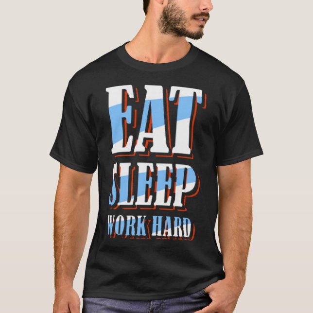 Eat sleep work hard T-Shirt (Front)