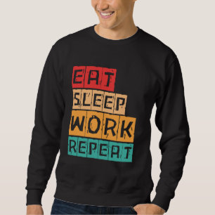 Eat Sleep Work Repeat Cool Design Workaholic For M Sweatshirt