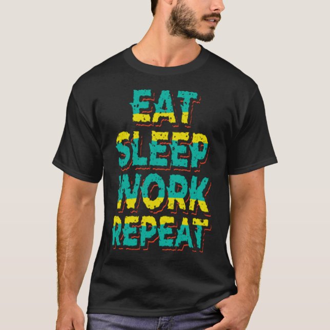 Eat sleep work repeat T-Shirt (Front)