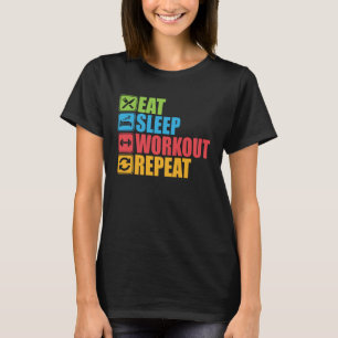 Eat Sleep Workout Repeat Gym Motivational  For Fit T-Shirt