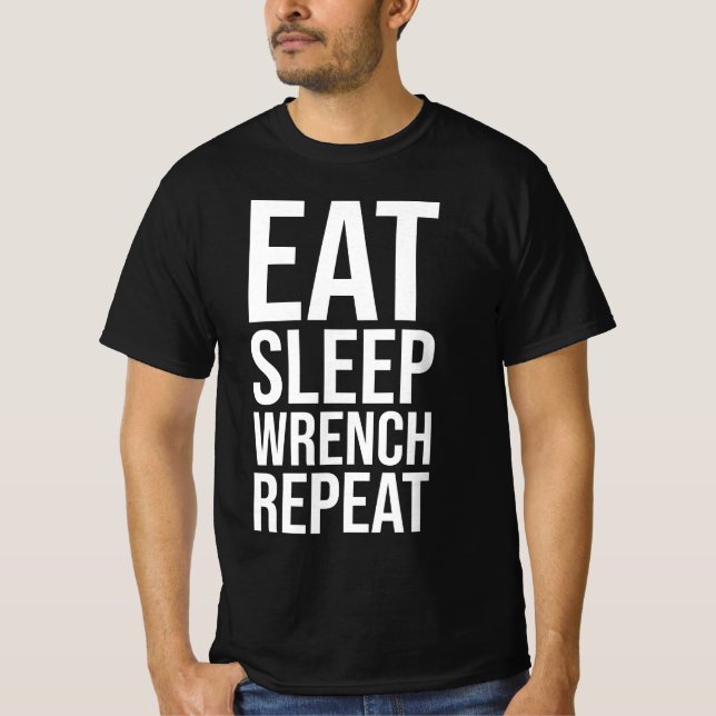 Eat, Sleep, wrench, Repeat - white version T-Shirt (Front)