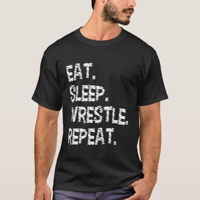 Eat Sleep Wrestle Repeat   Wrestling & Wrestler T-Shirt (Front)