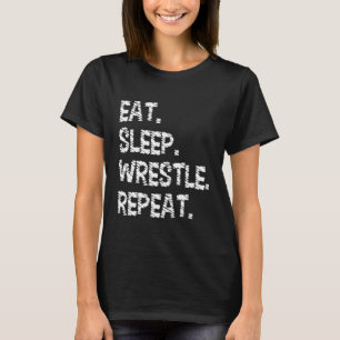 Eat Sleep Wrestle Repeat   Wrestling & Wrestler T-Shirt