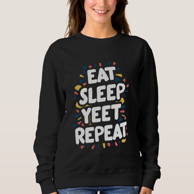 Eat Sleep Yeet Repeat Sweatshirt (Front)