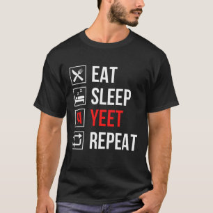 Eat Sleep Yeet Repeat T-Shirt