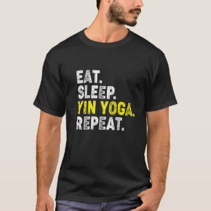 Eat Sleep Yin Yoga Repeat! Funny Yin Yoga Phrase T-Shirt
