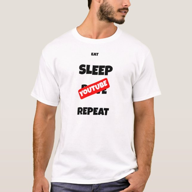 Eat Sleep Youtube Repeat T SHIRT (Front)