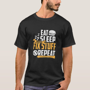 Eat Sleep Zzz Fix Stuff Repeat  Fathers Day  Quote T-Shirt