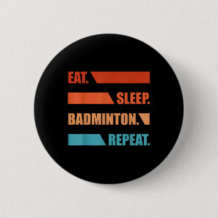 Eat Slepp Badminton Repeat  6 Cm Round Badge