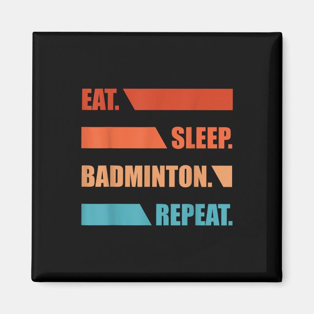 Eat Slepp Badminton Repeat  Magnet (Front)