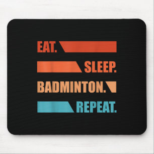 Eat Slepp Badminton Repeat Mouse Mat