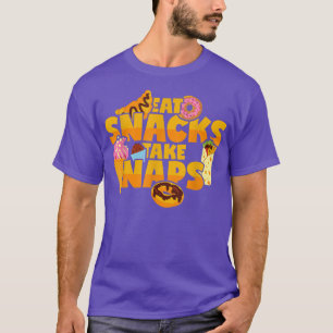 Eat Snacks Take Naps Sweets Fast Food Snack T-Shirt