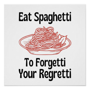 Eat Spaghetti To Forget Your Regretti Poster