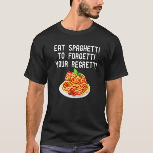 Eat Spaghetti To Forgetti Your Regretti Funny ital T-Shirt