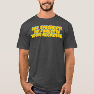 Eat Spaghetti To Forgetti Your Regretti Funny Typo T-Shirt