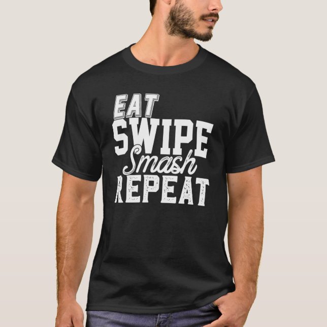 Eat Swipe Smash Online Single Dating Py Frat Gag 1 T-Shirt (Front)