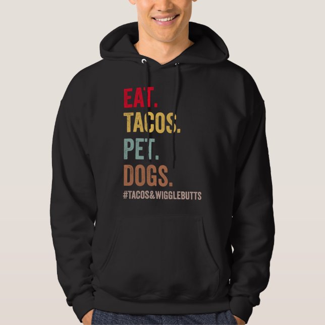 Eat Tacos Pet Dogs Tacos And Wigglebutts women men Hoodie (Front)