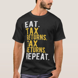 Eat Tax Returns Tax Returns Repeat TShirt  Account