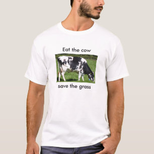 Eat the cow save the grass T-Shirt