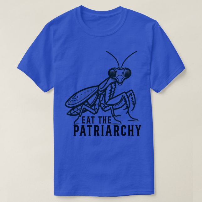 Eat The Patriarchy Mantis praying T-Shirt (Design Front)