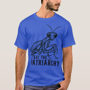 Eat The Patriarchy Mantis praying T-Shirt