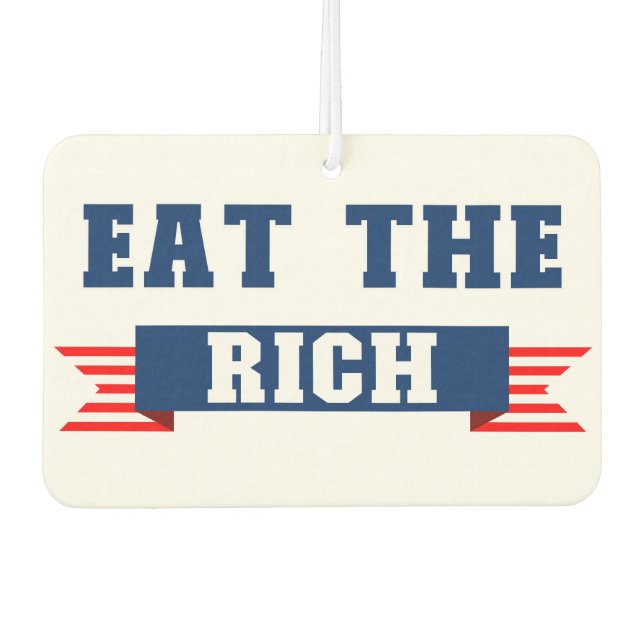 Eat the Rich Anti Trump Oligarch USA Political Car Air Freshener (Front)