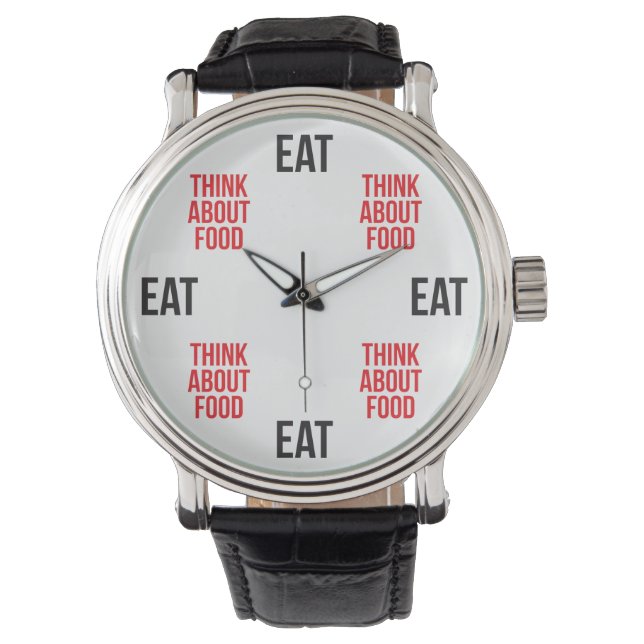 Eat, Think About Food - Funny Novelty Watch (Front)