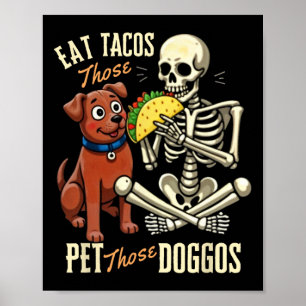Eat Those Tacos Pet Those Doggos Funny Skeleton  Poster