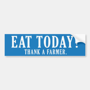 Eat Today? Thank A Farmer Bumper Sticker