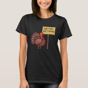 Eat TOFU not Turkey Vegan Thanksgiving T-Shirt